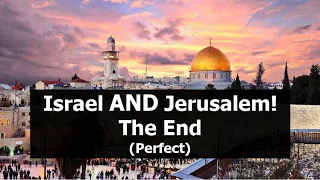 Israel AND Jerusalem! The End! Perfect!