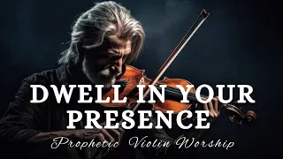 Prophetic Violin Instrumental Worship/DWELL IN YOUR PRESENCE/Background Prayer Music