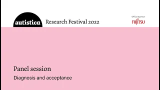 Autistica Research Festival 2022: Diagnosis and acceptance