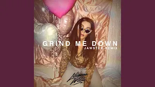 Grind Me Down (Jawster Remix)