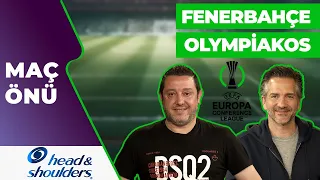 Fenerbahçe - Olympiakos Maç Önü | Konferans Ligi |  Nihat Kahveci Nebil Evren