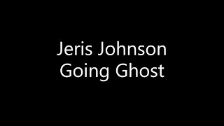 Jeris Johnson - Going Ghost (Lyrics)