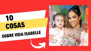 10 COSAS SOBRE VIDA ISABELLE HIJA DE NATTI NATASHA