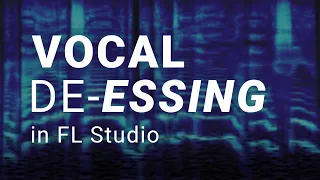 FL Studio Vocal Mixing - How To De-ess Vocals