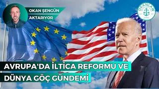 Avrupa’da İltica Reformu Ve Dünya Göç Gündemi | Okan Şengün Aktarıyor… 🚨