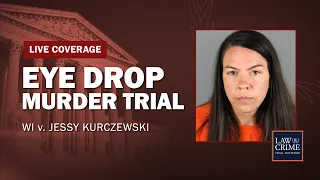WATCH LIVE: Eye Drop Murder Trial — WI v. Jessy Kurczewski — Day Nine