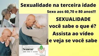 SEXUALIDADE NA TERCEIRA IDADE, SEXO AOS 60, 70 E 80 ANOS / Projeto Semear Miquéias