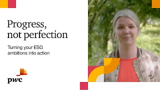 ESG at PwC UK: Progress, not Perfection - Turning your ESG ambitions into action