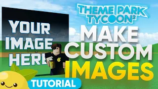 How to make CUSTOM IMAGES | Roblox Theme Park Tycoon 2 Tutorial