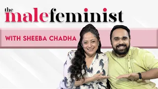 The Male Feminist ft. Sheeba Chadha with Siddhaarth Aalambayan || Ep 40