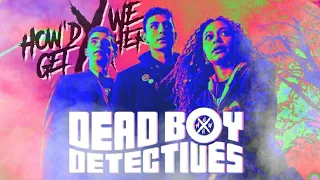 How'd We Get Here!?: Dead Boy Detectives