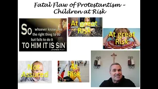 Fatal Flaw of Protestantism #2 - Eternal salvation of children at risk