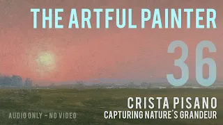 Artful Painter Podcast: Crista Pisano - Capturing Nature's Grandeur  [AUDIO-ONLY]