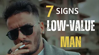 7 Signs of a Low-Value Man (Get Out!)
