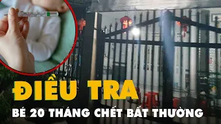 Bé 20 tháng tuổi chết bất thường ở điểm giữ trẻ không phép