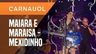 MEXIDINHO - MAIARA E MARAISA | CARNAUOL 2019