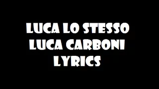 Luca Lo Stesso  - Luca Carboni - Lyrics