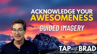 Acknowledge Your Awesomeness - Guided Imagery with Brad Yates