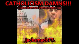 CATHOLICISM DAMNS!!! Sam Shamoun Demonstrates!!!