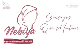 #Nebiyah - Consejos que Matan - Pastora Maralda Ponce | 24 de Abril del 2024 #Ebenezerscv