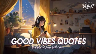 Good Vibes Quotes 🌞 Chill Morning Music | Viral English Songs With Lyrics