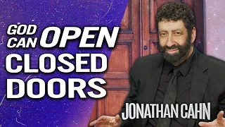 Moving through Closed Doors & How God Uses Disappointments to Call You Higher | Jonathan Cahn Sermon