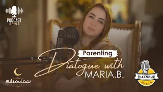 Best Parenting Practices | Ramadan Podcast Ep-3 | Dialogue with Maria B