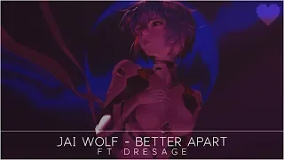 Jai Wolf - Better Apart (ft. Dresage)