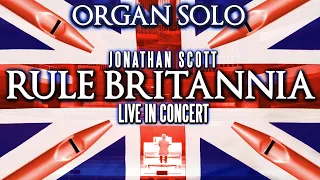 RULE BRITANNIA - ORGAN SOLO - JONATHAN SCOTT LIVE IN CONCERT
