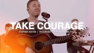 Take Courage – Re:Hope Belfast – Stephen Mayes