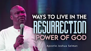 WAYS TO LIVE IN THE RESURRECTION POWER EVERY DAY - Apostle Joshua Selman