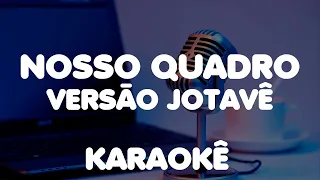 Nosso quadro - Forró Jotave - Karaokê playback