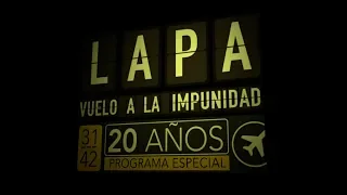 Programa Especial- LAPA, vuelo a la impunidad