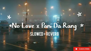 NO LOVE ×PAANI DA RANG| LOFI MASHUP | SLOWED +REVERB | NEW LOFI 2023 |#bollywoodlofi #lofibeats