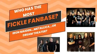 Who Has The Most Fickle Fanbase? Iron Maiden, Metallica, or Dream Theater?