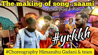 Choreographer Himanshu Gadani YEH RISHTA KYA KEHLATA HAI SONG- Saami (making)