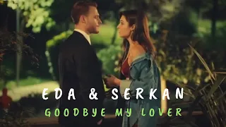 Eda & Serkan | Goodbye My Lover