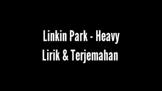 Linkin Park - Heavy (Lirik & Terjemahan)