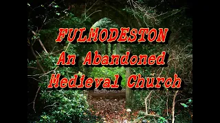 FULMODESTON - AN ABANDONED MEDIEVAL CHURCH EXPLORED ON A VERY HOT DAY