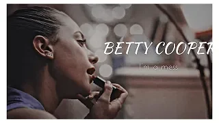 betty cooper || i'm a mess