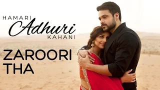 Hamari Adhuri Kahani - Zaroori Tha | Song Video | Emraan | Vidya