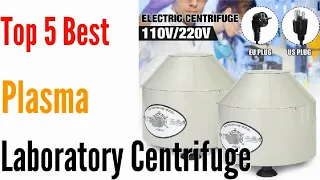 Top 5 Best Plasma Laboratory Centrifuge