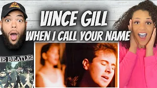 WE'RE MESMERIZED!| FIRST TIME HEARING Vince Gill - When I Call Your Name REACTION