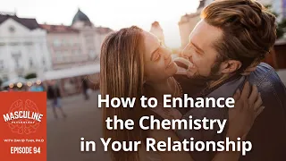 How to Enhance the Chemistry in Your Relationship - 94 Masculine Psychology Podcast with David Tian