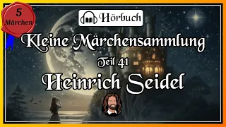 41. Märchensammlung - 5 herrliche Märchen von Heinrich Seidel - Hörbuch zum Einschlafen & Träumen