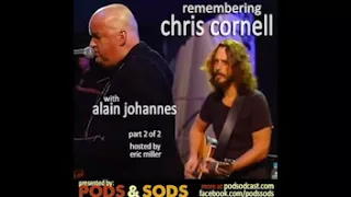 Remembering Chris Cornell Part 2 of 2. With Alain Johannes. From Pods & Sods, September 2017