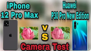 iPhone 12 Pro Max VS Huawei P30 Pro New Edition Camera Test