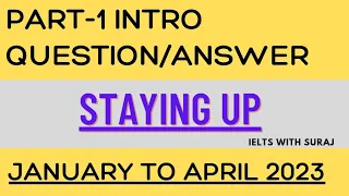 IELTS SPEAKING PART-1|| STAYING UP || INTRO QUESTION/ANSWER|| JANUARY TO APRIL 2023|| SURAJ