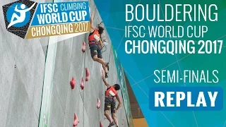 IFSC Climbing World Cup Chongqing 2017 - Bouldering - Semi-Finals - Men/Women