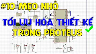 10 Mẹo nhỏ giúp tối ưu hóa thiết kế mạch điện trên phần mềm Proteus